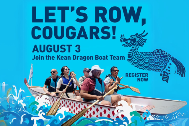 A graphic image of President Repollet and others preparing to row in a Dragon Boat, with the words, "Let's Row, Cougars! August 3. Join the Kean Dragon Boat Team. Register now."