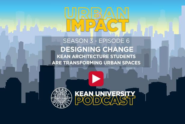 Designing Change: Kean Architecture Students Are Transforming Urban Spaces